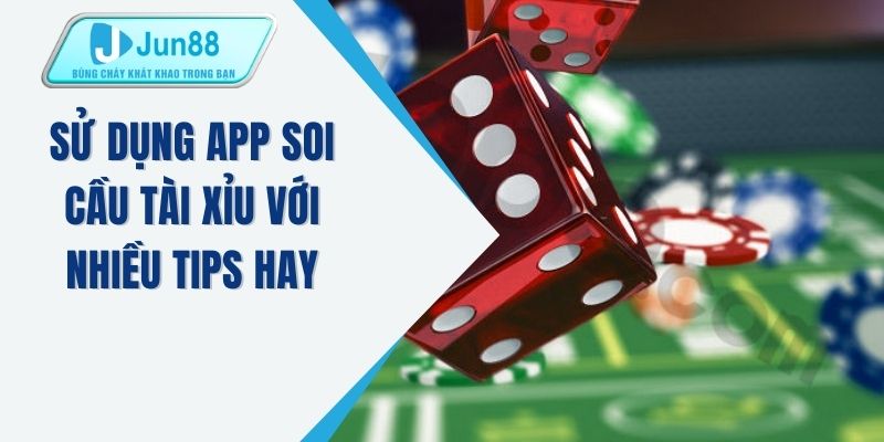 Sử dụng app soi cầu tài xỉu với nhiều tips hay 